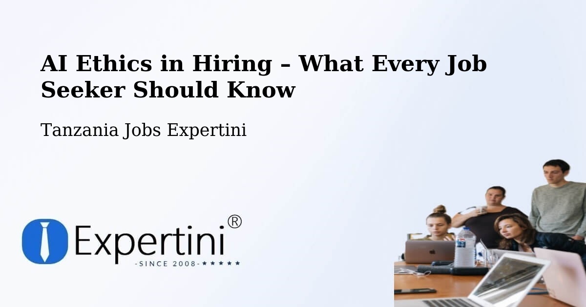 AI Ethics in Recruitment & Hiring – Konde - Konde, Tanzania Jobs Expertini