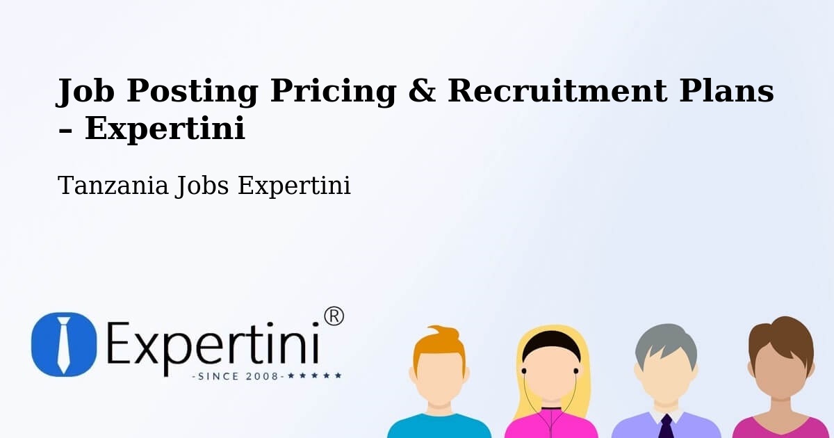 Job Posting Pricing & Recruitment Plans – Konde - Konde, Tanzania Jobs Expertini
